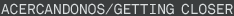 Getting Closer/Acercandonos