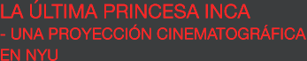 The Last Inca Princess - A Film Screening at NYU